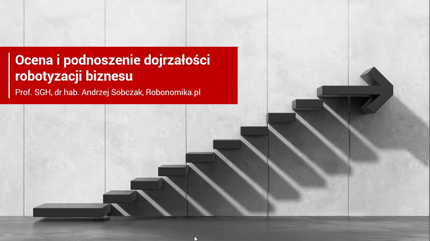 Ocena i podnoszenie dojrzałości robotyzacji biznesu - moja prezentacja z wystąpienia na konferencji SPIN Ocena i podnoszenie dojrzałości robotyzacji biznesu - moja prezentacja z wystąpienia na konferencji SPIN